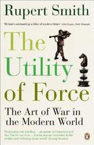 Couverture du livre « The utility of force: the art of war in the modern world » de Rupert Smith aux éditions Adult Pbs