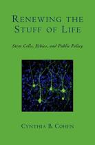 Couverture du livre « Renewing the Stuff of Life: Stem Cells, Ethics, and Public Policy » de Cohen Cynthia B aux éditions Oxford University Press Usa