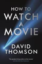 Couverture du livre « HOW TO WATCH A MOVIE » de David Thomson aux éditions Profile Books