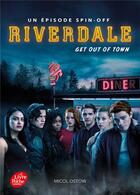 Couverture du livre « Riverdale Tome 2 : Get out of town » de Micol Ostow aux éditions Le Livre De Poche Jeunesse