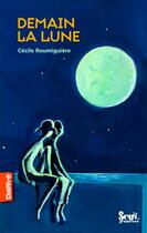 Couverture du livre « Demain la lune » de Cecile Roumiguiere aux éditions Seuil Jeunesse