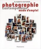 Couverture du livre « Photographie contemporaine ; mode d'emploi » de Elisabeth Couturier aux éditions Flammarion