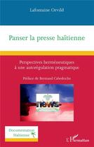 Couverture du livre « Panser la presse haïtienne : perspectives herméneutiques à une autorégulation pragmatique » de Lafontaine Orvild aux éditions L'harmattan