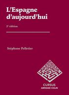 Couverture du livre « L'Espagne d'aujourd'hui ; politique, économie et société de Franco à Rajoy ; 2e édition » de Stephane Pelletier aux éditions Armand Colin