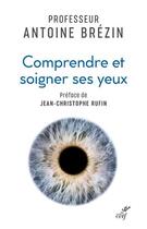 Couverture du livre « Comprendre et soigner ses yeux » de Antoine Brezin aux éditions Cerf