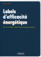 Couverture du livre « Labels d'efficacité énergétique ; HQE, BBC-effinergie, maison passive, rt 2005/2012, qualitel... » de Pascale Maes aux éditions Eyrolles