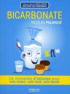 Couverture du livre « Bicarbonate ; un concentré d'astuces pour votre maison, votre santé, votre beauté » de Nicolas Palangie aux éditions Eyrolles