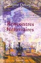 Couverture du livre « Rencontres ferroviaires » de Regine Deforges aux éditions Fayard