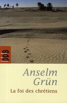 Couverture du livre « La foi des chrétiens » de Anselm Grun aux éditions Desclee De Brouwer