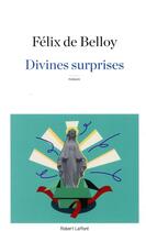 Couverture du livre « Divines surprises » de Felix De Belloy aux éditions Robert Laffont