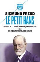 Couverture du livre « Le petit Hans : analyse de la phobie d'un garçon de cinq ans ; sur l'éducation sexuelle des enfants » de Sigmund Freud aux éditions Editions Payot