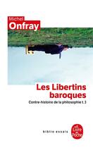 Couverture du livre « Contre-histoire de la philosophie t.3 ; les Libertins baroques » de Michel Onfray aux éditions Le Livre De Poche