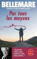 Couverture du livre « Par tous les moyens » de Bellemare-P aux éditions Le Livre De Poche