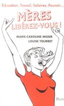 Couverture du livre « Mères ; libérez-vous ! » de Marie-Caroline Missir et Louise Tourret aux éditions Plon