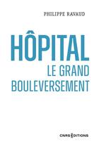 Couverture du livre « Hôpital : le grand bouleversement » de Philippe Ravaud aux éditions Cnrs