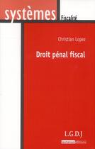 Couverture du livre « Droit pénal fiscal » de Christian Lopez aux éditions Lgdj