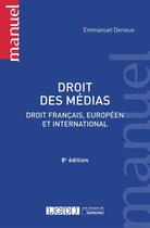 Couverture du livre « Droit des médias ; droit français, européen et international (8e édition) » de Emmanuel Derieux aux éditions Lgdj