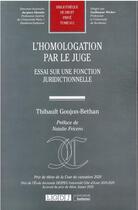 Couverture du livre « L'homologation par le juge : essai sur un fonction juridictionnelle » de Thibault Goujon-Bethan aux éditions Lgdj