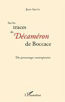 Couverture du livre « Sur les traces du Décaméron de Boccace ; dix personnages contemporains » de Jean Sauvy aux éditions L'harmattan