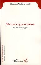 Couverture du livre « Éthique et gouvernance ; le cas du Niger » de Ismael Aboubacar Yenikoye aux éditions Editions L'harmattan