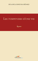 Couverture du livre « Les turpitudes d'une vie » de Isokuma M. Bula Bula aux éditions Editions L'harmattan