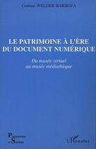 Couverture du livre « Le patrimoine a l'ere du document numerique - du musee virtuel au musee mediatheque » de Welger-Barboza C. aux éditions Editions L'harmattan