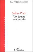 Couverture du livre « Sylvia plath - une ecriture embryonnaire » de Tuhkunen-Couzic T. aux éditions Editions L'harmattan