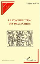 Couverture du livre « La construction des imaginaires » de Philippe Malrieu aux éditions Editions L'harmattan