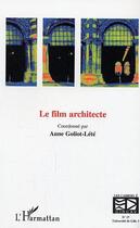 Couverture du livre « Le film architecte » de Anne Goliot-Lete aux éditions Editions L'harmattan