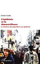 Couverture du livre « Épidémie et la démorésilience ; la résistance des populations aux épidemies » de Norbert Gualde aux éditions Editions L'harmattan