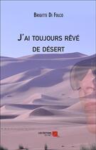 Couverture du livre « J'ai toujours rêvé de désert » de Brigitte Di Folco aux éditions Editions Du Net