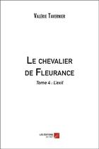 Couverture du livre « Le chevalier de Fleurance t.4 ; l'exil » de Valerie Tavernier aux éditions Editions Du Net