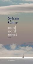 Couverture du livre « Nord-nord-ouest » de Sylvain Coher aux éditions Actes Sud