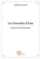 Couverture du livre « Les nouvelles d'âme ; la survie et l'ascension » de Frederic Ferrand aux éditions Editions Edilivre