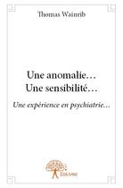 Couverture du livre « Une anomalie... une sensibilité... » de Thomas Wainrib aux éditions Edilivre