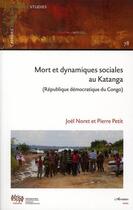 Couverture du livre « Mort et dynamiques sociales au Katanga ; République démocratique du Congo » de Joel Noret aux éditions Editions L'harmattan