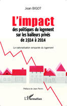 Couverture du livre « L'impact des politiques du logement sur les bailleurs privés de 1914 à 2014 ; la nationalisation rampante du logement » de Jean Bigot aux éditions Editions L'harmattan