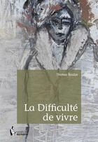 Couverture du livre « La difficulté de vivre » de Thomas Boulze aux éditions Societe Des Ecrivains