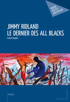 Couverture du livre « Jimmy Ridland ; le dernier des All Blacks » de Franck Bruyere aux éditions Mon Petit Editeur