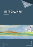 Couverture du livre « J'ai pas ma place... » de Wanda Komeza aux éditions Mon Petit Editeur