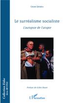 Couverture du livre « Le surréalisme socialiste ; l'autopsie de l'utopie » de Gezim Qendro aux éditions L'harmattan