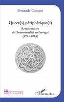 Couverture du livre « Queers péripheriques ; reprénsentation de l'homosexualité au Portugal (1974-2014) » de Fernando Curopos aux éditions L'harmattan