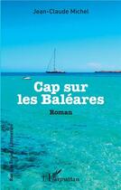Couverture du livre « Cap sur les Baléares » de Jean-Claude Michel aux éditions L'harmattan