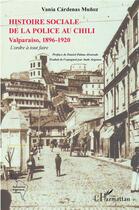 Couverture du livre « L'histoire sociale de la police au Chili : Valparaiso, 1896-1920, l'ordre à tout faire » de Vania Cardenas Munoz aux éditions L'harmattan