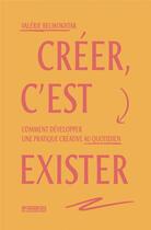 Couverture du livre « Créer, c'est exister ; comment développer une pratique créative au quotidien » de Valerie Belmokhtar aux éditions Pyramyd