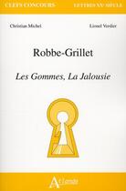 Couverture du livre « Alain Robbe-Grillet ; les gommes, la jalousie » de Lionel Verdier aux éditions Atlande Editions