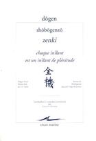 Couverture du livre « Chaque instant est un instant de plénitude ; Shobogenzo Zenki » de Dogen aux éditions Encre Marine