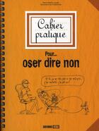 Couverture du livre « Cahier pratique pour... oser dire non » de Laugier Marie-H aux éditions Editions Esi
