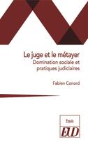 Couverture du livre « Le juge et le métayer : domination sociale et pratiques judiciaires » de Fabien Conord aux éditions Pu De Dijon