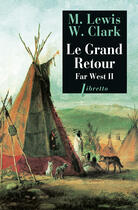 Couverture du livre « Far west t.2 ; le grand retour ; journal de la première traversée du continent nord américain (1804-1806) » de Meriwether Lewis et William Clark aux éditions Libretto